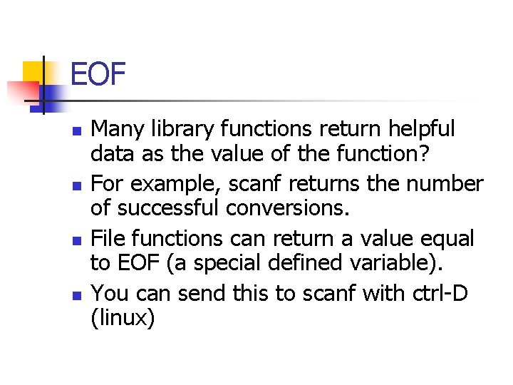 EOF n n Many library functions return helpful data as the value of the