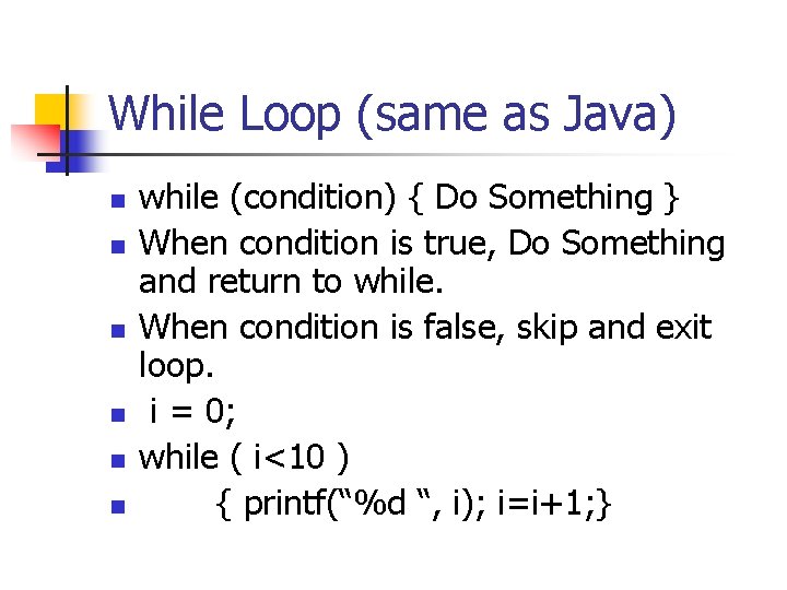 While Loop (same as Java) n n n while (condition) { Do Something }