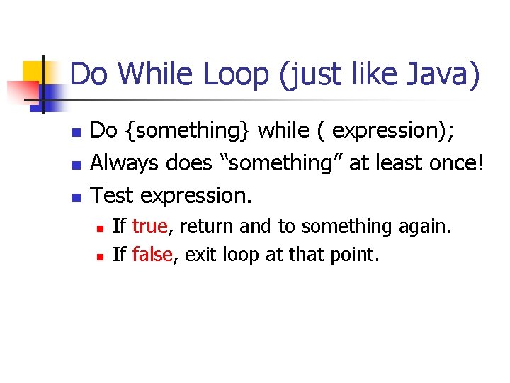 Do While Loop (just like Java) n n n Do {something} while ( expression);