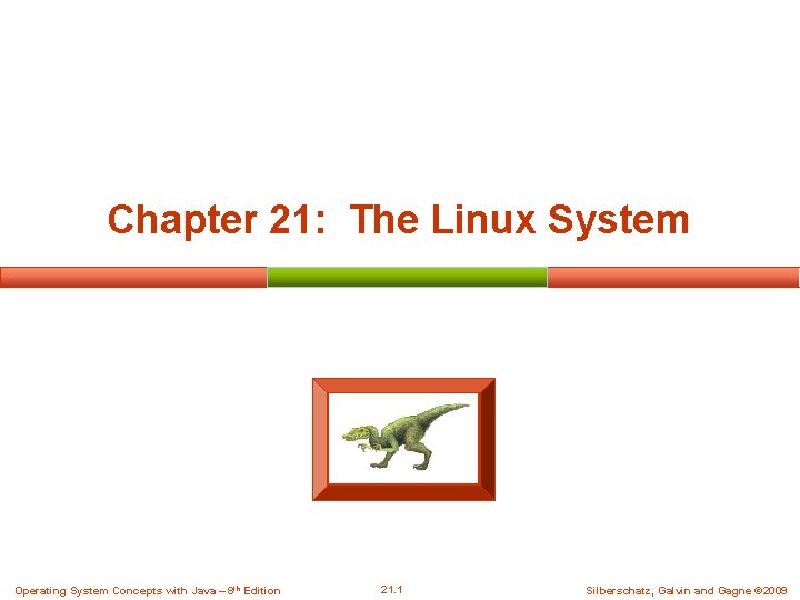 Chapter 21: The Linux System Operating System Concepts with Java – 8 th Edition Chapter 21: The Linux System Operating System Concepts with Java – 8 th Edition