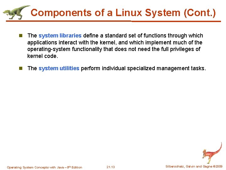 Components of a Linux System (Cont. ) n The system libraries define a standard Components of a Linux System (Cont. ) n The system libraries define a standard