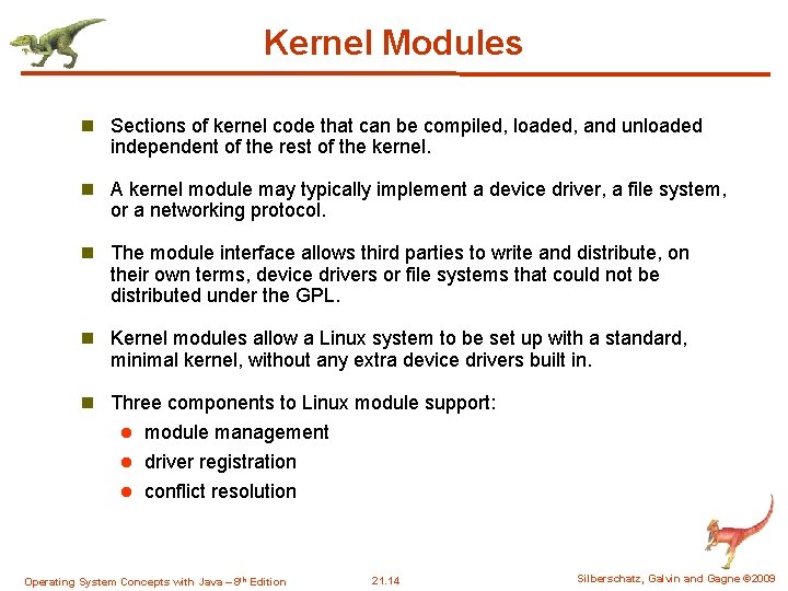 Kernel Modules n Sections of kernel code that can be compiled, loaded, and unloaded Kernel Modules n Sections of kernel code that can be compiled, loaded, and unloaded