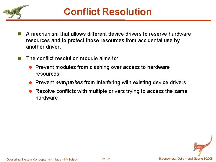 Conflict Resolution n A mechanism that allows different device drivers to reserve hardware resources Conflict Resolution n A mechanism that allows different device drivers to reserve hardware resources