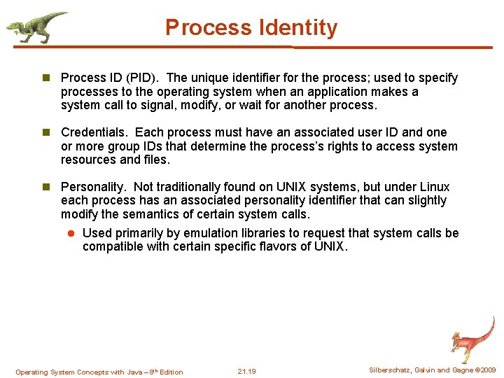 Process Identity n Process ID (PID). The unique identifier for the process; used to Process Identity n Process ID (PID). The unique identifier for the process; used to