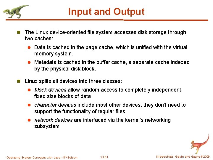 Input and Output n The Linux device-oriented file system accesses disk storage through two Input and Output n The Linux device-oriented file system accesses disk storage through two