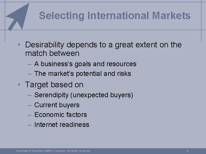 Selecting International Markets • Desirability depends to a great extent on the match between