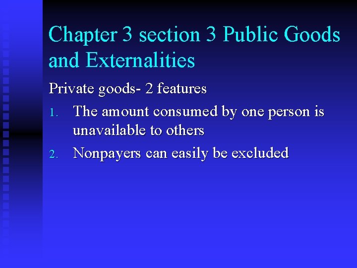 Chapter 3 section 3 Public Goods and Externalities Private goods- 2 features 1. The