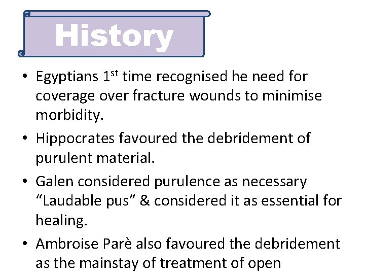 History • Egyptians 1 st time recognised he need for coverage over fracture wounds