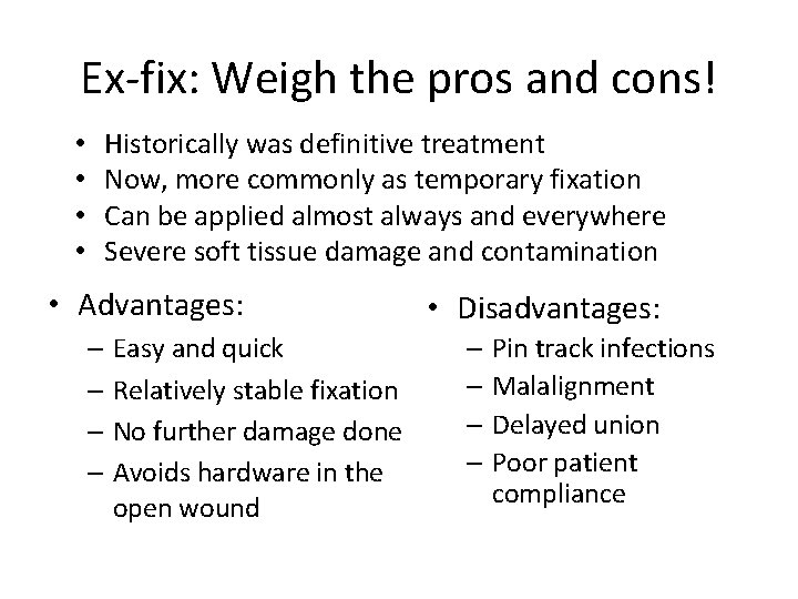 Ex-fix: Weigh the pros and cons! • • Historically was definitive treatment Now, more