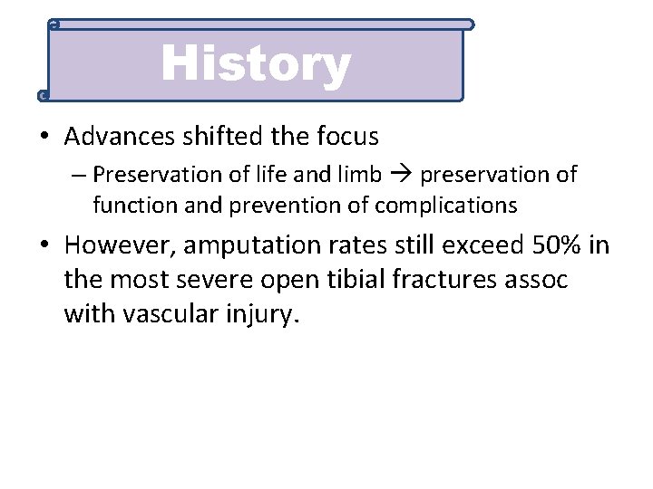 History • Advances shifted the focus – Preservation of life and limb preservation of