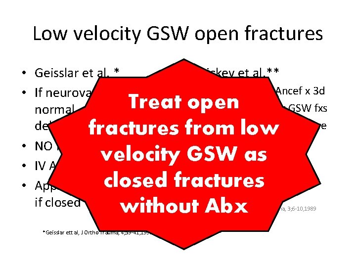 Low velocity GSW open fractures • Geisslar et al. * • Dickey et al.