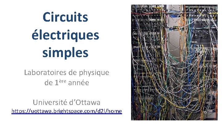 Circuits électriques simples Laboratoires de physique de 1ère année Université d’Ottawa https: //uottawa. brightspace.