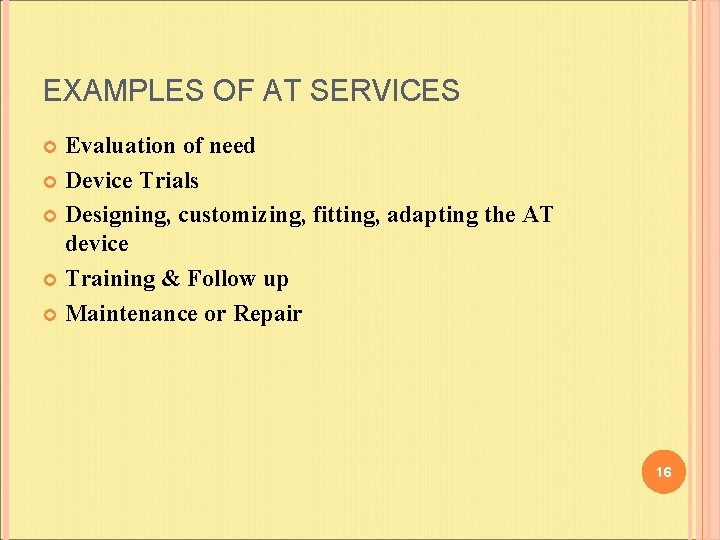 EXAMPLES OF AT SERVICES Evaluation of need Device Trials Designing, customizing, fitting, adapting the EXAMPLES OF AT SERVICES Evaluation of need Device Trials Designing, customizing, fitting, adapting the