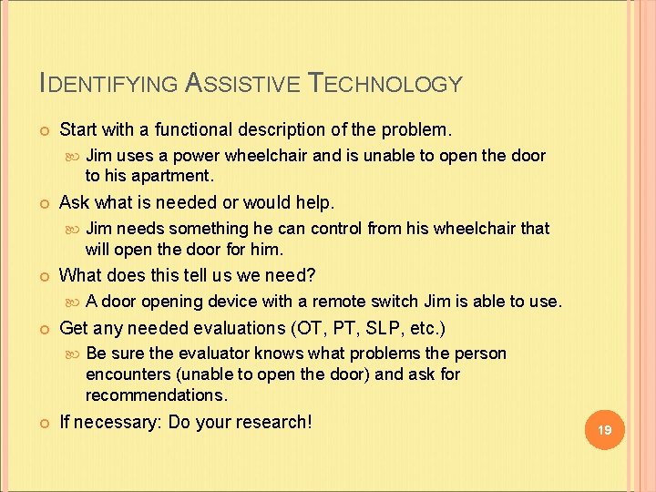 IDENTIFYING ASSISTIVE TECHNOLOGY Start with a functional description of the problem. Ask what is