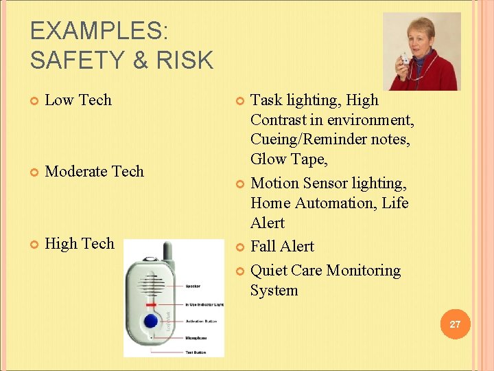 EXAMPLES: SAFETY & RISK Low Tech Moderate Tech High Tech Task lighting, High Contrast