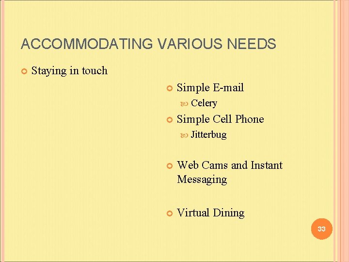 ACCOMMODATING VARIOUS NEEDS Staying in touch Simple E-mail Celery Simple Cell Phone Jitterbug Web ACCOMMODATING VARIOUS NEEDS Staying in touch Simple E-mail Celery Simple Cell Phone Jitterbug Web