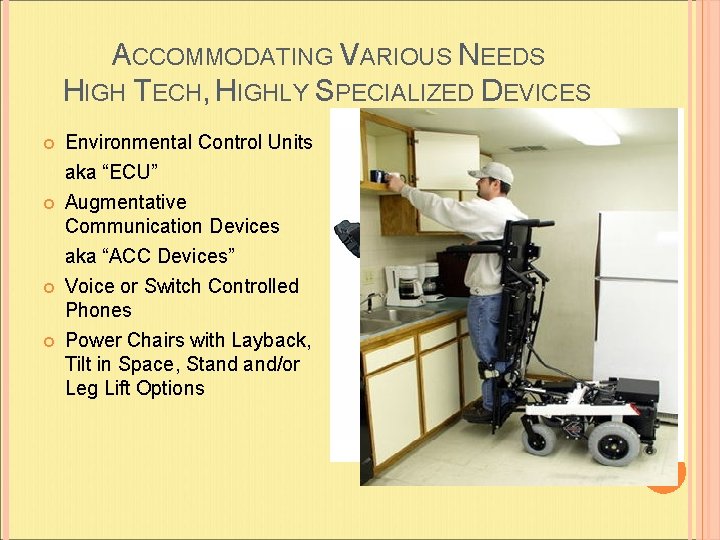 ACCOMMODATING VARIOUS NEEDS HIGH TECH, HIGHLY SPECIALIZED DEVICES Environmental Control Units aka “ECU” Augmentative