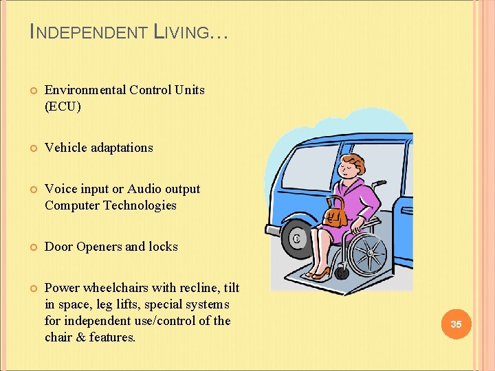 INDEPENDENT LIVING… Environmental Control Units (ECU) Vehicle adaptations Voice input or Audio output Computer