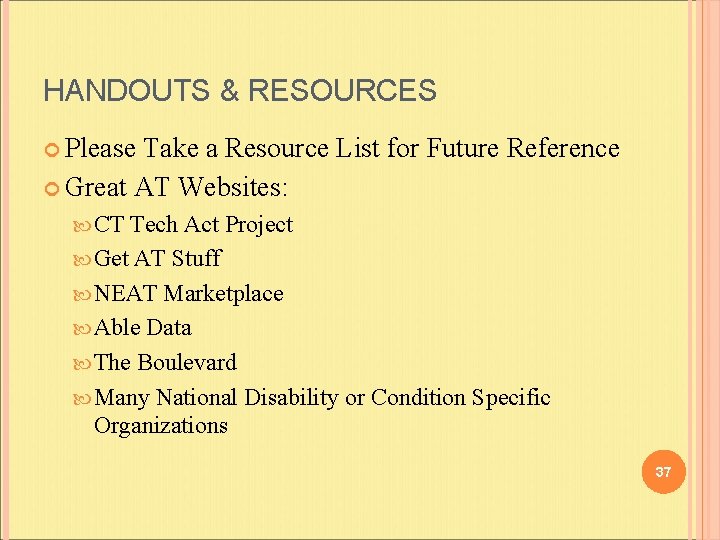 HANDOUTS & RESOURCES Please Take a Resource List for Future Reference Great AT Websites: HANDOUTS & RESOURCES Please Take a Resource List for Future Reference Great AT Websites: