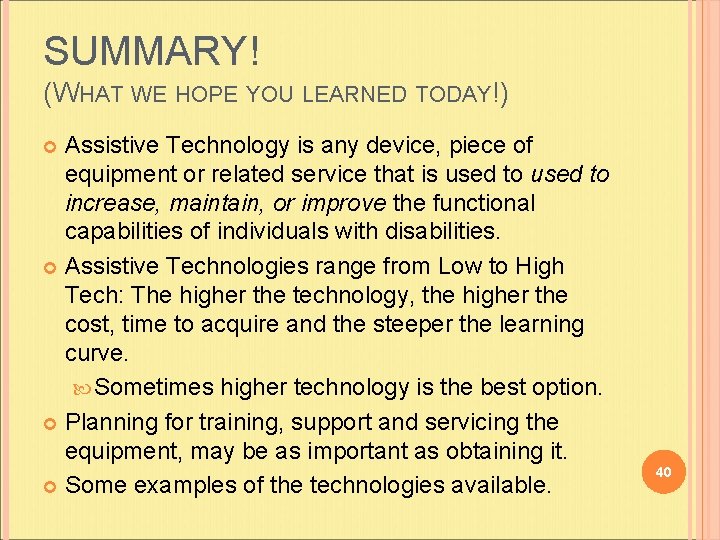 SUMMARY! (WHAT WE HOPE YOU LEARNED TODAY!) Assistive Technology is any device, piece of