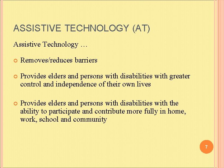 ASSISTIVE TECHNOLOGY (AT) Assistive Technology … Removes/reduces barriers Provides elders and persons with disabilities