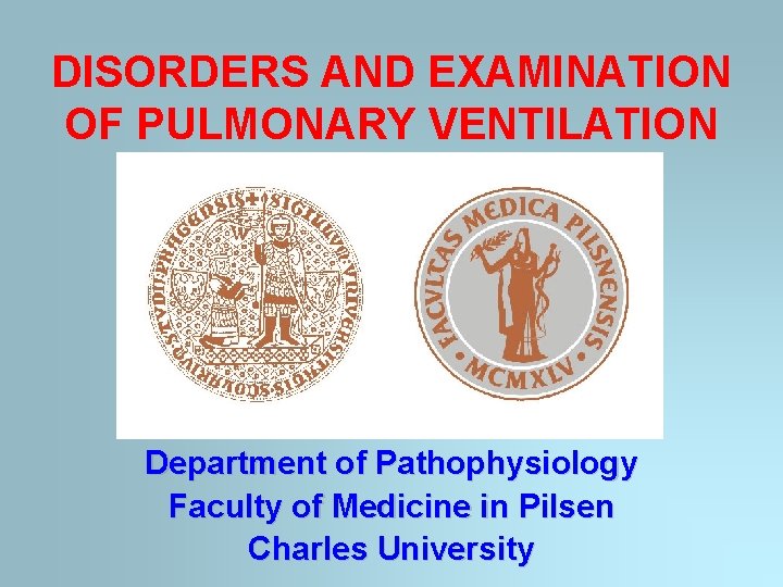 DISORDERS AND EXAMINATION OF PULMONARY VENTILATION Department of Pathophysiology Faculty of Medicine in Pilsen