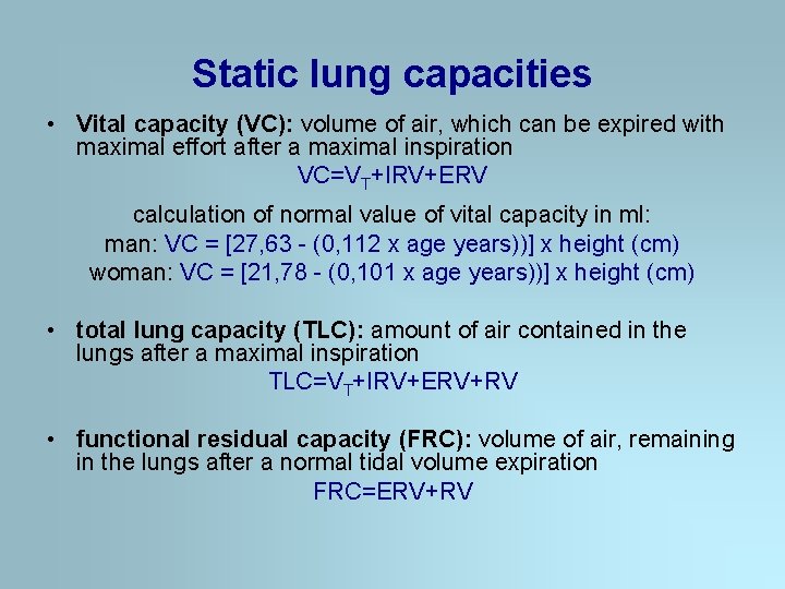 Static lung capacities • Vital capacity (VC): volume of air, which can be expired