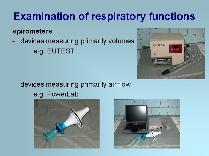 Examination of respiratory functions spirometers - devices measuring primarily volumes e. g. EUTEST -