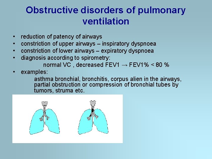 Obstructive disorders of pulmonary ventilation • • reduction of patency of airways constriction of