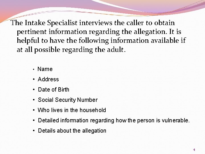 The Intake Specialist interviews the caller to obtain pertinent information regarding the allegation. It