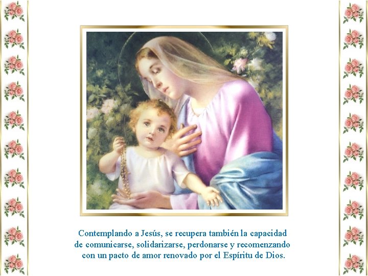 Contemplando a Jesús, se recupera también la capacidad de comunicarse, solidarizarse, perdonarse y recomenzando