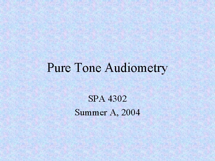 Pure Tone Audiometry SPA 4302 Summer A, 2004 