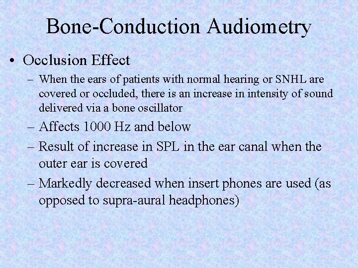 Bone-Conduction Audiometry • Occlusion Effect – When the ears of patients with normal hearing