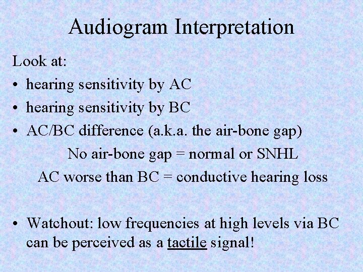 Audiogram Interpretation Look at: • hearing sensitivity by AC • hearing sensitivity by BC