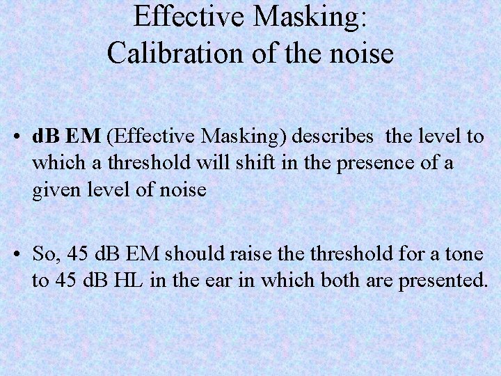 Effective Masking: Calibration of the noise • d. B EM (Effective Masking) describes the