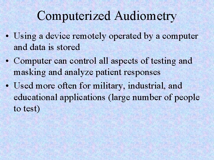 Computerized Audiometry • Using a device remotely operated by a computer and data is