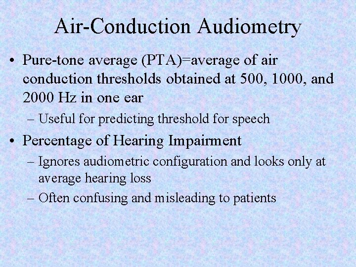 Air-Conduction Audiometry • Pure-tone average (PTA)=average of air conduction thresholds obtained at 500, 1000,