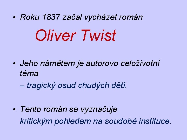 • Roku 1837 začal vycházet román Oliver Twist • Jeho námětem je autorovo • Roku 1837 začal vycházet román Oliver Twist • Jeho námětem je autorovo
