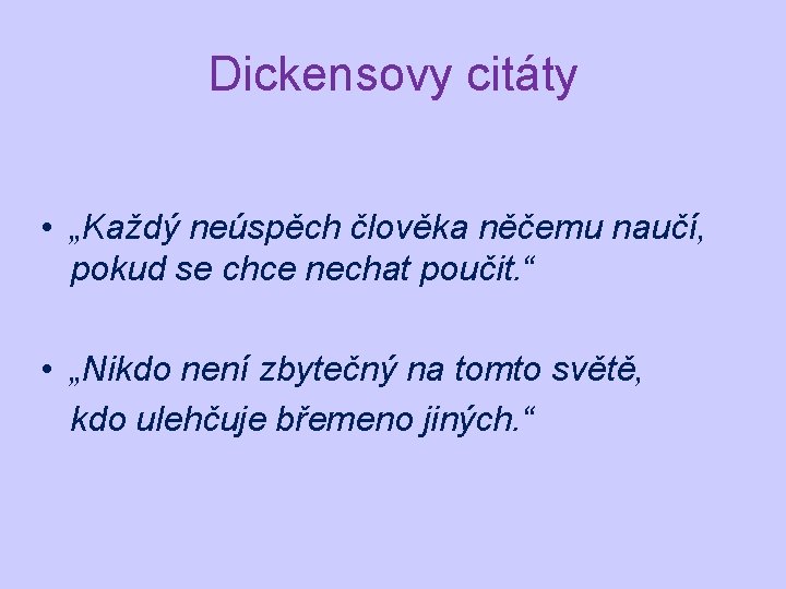 Dickensovy citáty • „Každý neúspěch člověka něčemu naučí, pokud se chce nechat poučit. “ Dickensovy citáty • „Každý neúspěch člověka něčemu naučí, pokud se chce nechat poučit. “