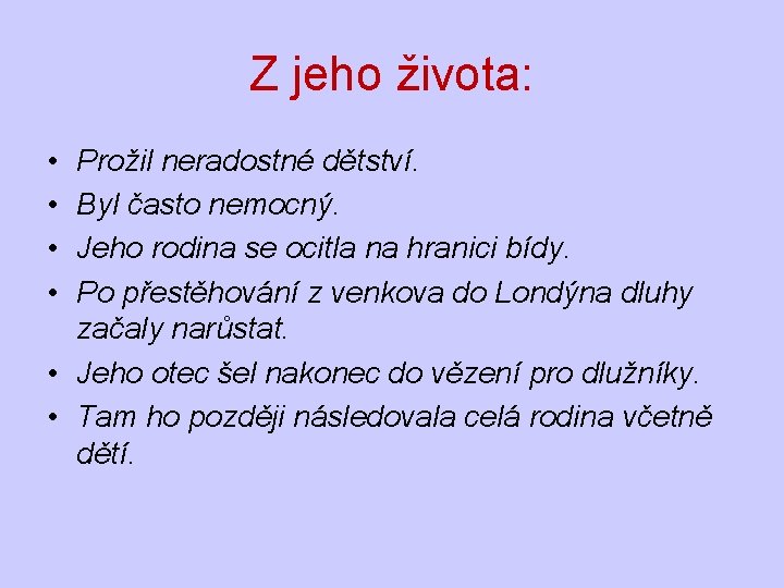 Z jeho života: • • Prožil neradostné dětství. Byl často nemocný. Jeho rodina se Z jeho života: • • Prožil neradostné dětství. Byl často nemocný. Jeho rodina se