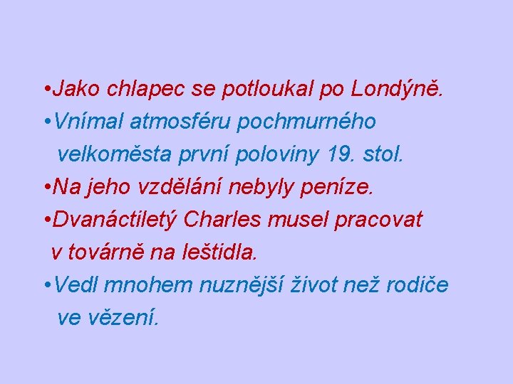 • Jako chlapec se potloukal po Londýně. • Vnímal atmosféru pochmurného velkoměsta první • Jako chlapec se potloukal po Londýně. • Vnímal atmosféru pochmurného velkoměsta první