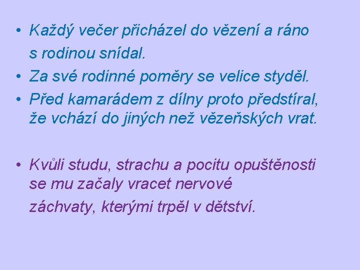 • Každý večer přicházel do vězení a ráno s rodinou snídal. • Za • Každý večer přicházel do vězení a ráno s rodinou snídal. • Za