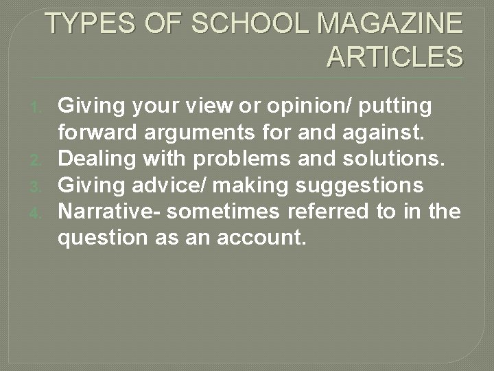TYPES OF SCHOOL MAGAZINE ARTICLES 1. 2. 3. 4. Giving your view or opinion/