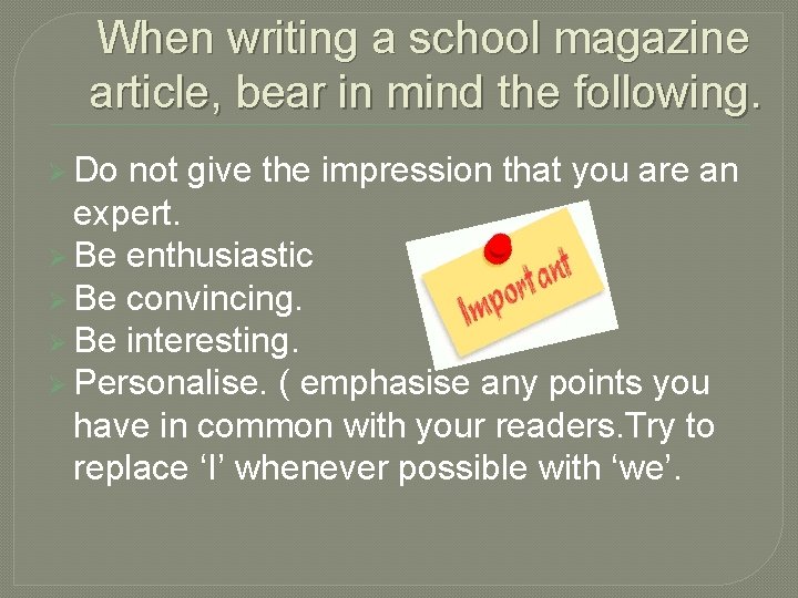 When writing a school magazine article, bear in mind the following. Ø Do not