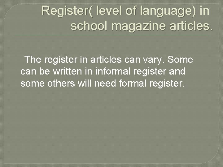 Register( level of language) in school magazine articles. The register in articles can vary.
