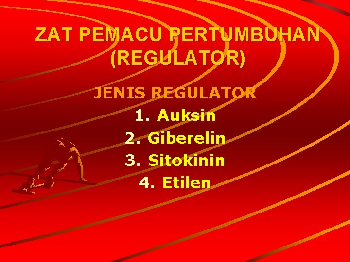 ZAT PEMACU PERTUMBUHAN (REGULATOR) JENIS REGULATOR 1. Auksin 2. Giberelin 3. Sitokinin 4. Etilen