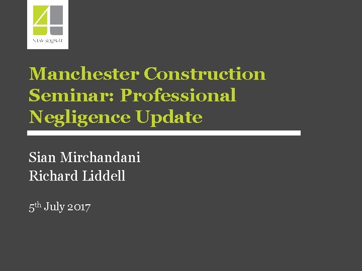 Manchester Construction Seminar: Professional Negligence Update Sian Mirchandani Richard Liddell 5 th July 2017