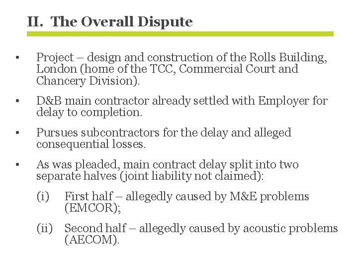 II. The Overall Dispute • Project – design and construction of the Rolls Building,