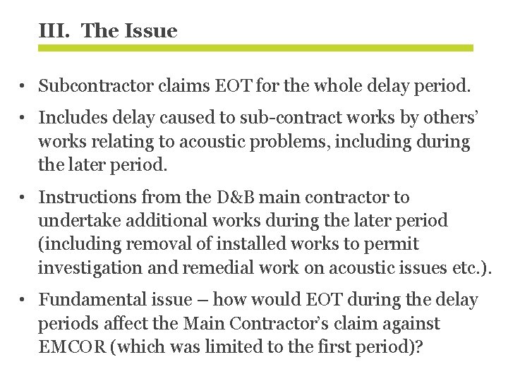 III. The Issue • Subcontractor claims EOT for the whole delay period. • Includes