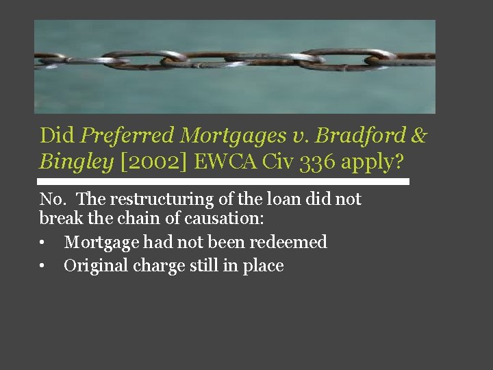 Did Preferred Mortgages v. Bradford & Bingley [2002] EWCA Civ 336 apply? No. The